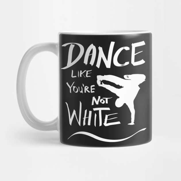 Dance like you're not white t-shirt by atomguy